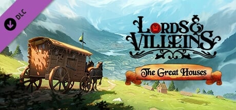 Lords and Villeins: The Great Houses Edition